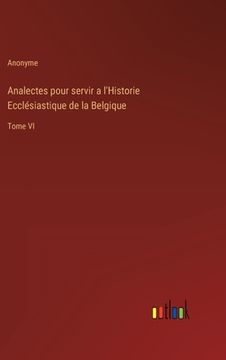 portada Analectes pour servir a l'Historie Ecclésiastique de la Belgique: Tome VI (en Francés)