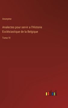 portada Analectes pour servir a l'Historie Ecclésiastique de la Belgique: Tome VI (in French)