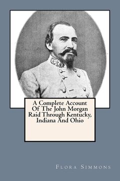 portada A Complete Account Of The John Morgan Raid Through Kentucky, Indiana And Ohio (en Inglés)