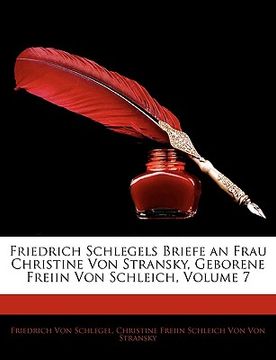 portada Friedrich Schlegels Briefe an Frau Christine Von Stransky, Geborene Freiin Von Schleich, Volume 7 (en Alemán)