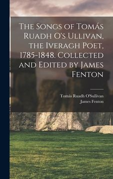portada The Songs of Tomás Ruadh O's Ullivan, the Iveragh Poet, 1785-1848. Collected and Edited by James Fenton (en Inglés)