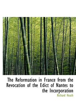 portada the reformation in france from the revocation of the edict of nantes to the incorporation (in English)