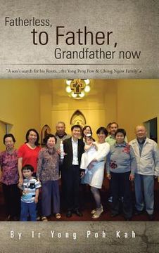 portada Fatherless, to Father, Grandfather Now: A Son's Search for His Roots....the Yong Peng POW & Chong Ngow Family