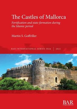 portada The Castles of Mallorca: Fortification and State-Formation During the Islamic Period (3024) (British Archaeological Reports International Series) (in English)
