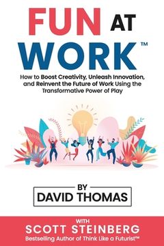 portada Fun at Work: How to Boost Creativity, Unleash Innovation, and Reinvent the Future of Work Using the Transformative Power of Play (en Inglés)