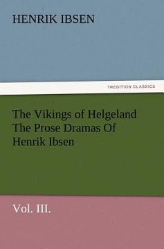 portada the vikings of helgeland the prose dramas of henrik ibsen, vol. iii. (en Inglés)