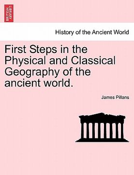 portada first steps in the physical and classical geography of the ancient world. (en Inglés)