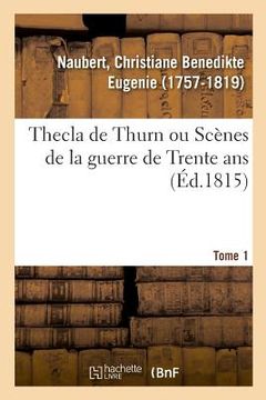 portada Thecla de Thurn Ou Scènes de la Guerre de Trente Ans. Tome 1 (en Francés)