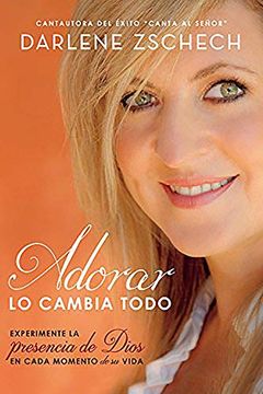 portada Adorar Lo Cambia Todo / Worship Changes Everything: Experiencing God's Presence in Every Moment of Life (in Spanish)