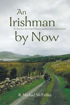 portada An Irishman by Now: An American Boy's Tale of Passion and Discovery in Rural Ireland (en Inglés)