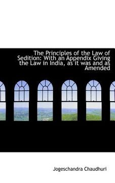 portada the principles of the law of sedition: with an appendix giving the law in india, as it was and as am (in English)