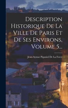portada Description Historique De La Ville De Paris Et De Ses Environs, Volume 5... (en Francés)