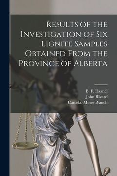 portada Results of the Investigation of Six Lignite Samples Obtained From the Province of Alberta [microform] (in English)