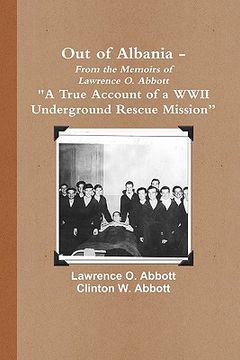 portada out of albania - "a true account of a wwii underground rescue mission"-000000020-000000010-a-000000007-000000010-lawrence-000000008-000000010-o.-00000 (in English)