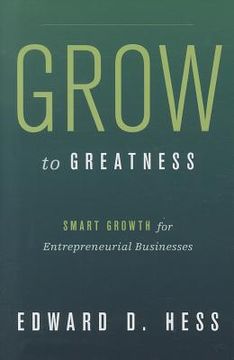 portada grow to greatness: smart growth for entrepreneurial businesses (en Inglés)