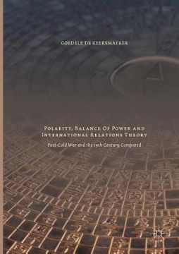 portada Polarity, Balance of Power and International Relations Theory: Post-Cold War and the 19th Century Compared (en Inglés)