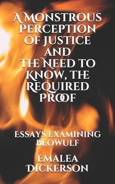 portada A Monstrous Perception of Justice and The Need to Know, the Required Proof: Essays examining Beowulf (en Inglés)