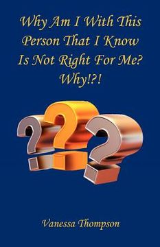 portada why am i with this person that i know is not right for me? why!?! (en Inglés)