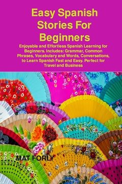 portada Easy Spanish Stories For Beginners: Enjoyable and Effortless Spanish Learning for Beginners. Includes: Grammar, Common Phrases, Vocabulary and Words,
