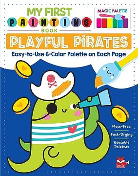 portada My First Painting Book: Playful Pirates: Easy-To-Use 6-Color Palette on Each Page (en Inglés)