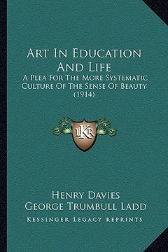 portada art in education and life: a plea for the more systematic culture of the sense of beauty (1914) (in English)