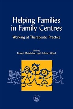 portada Helping Families in Family Centers: Working at Therapeutic Practices (en Inglés)