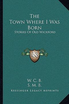 portada the town where i was born: stories of old wickford (in English)