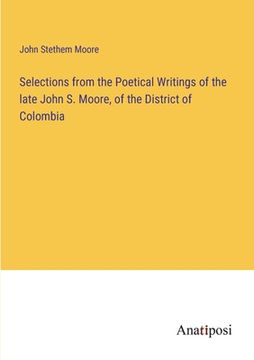 portada Selections from the Poetical Writings of the late John S. Moore, of the District of Colombia (en Inglés)