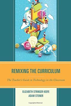 portada Remixing the Curriculum: The Teacher's Guide to Technology in the Classroom