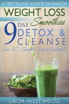 portada Weight Loss Smoothies (4th Edition): 9-Day Detox & Cleanse - Over 50 Recipes Included! (en Inglés)