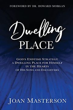 portada Dwelling Place: God'S Endtime Strategy a Dwelling Place for Himself in the Hearts of his Sons and Daughters. (en Inglés)