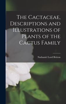 portada The Cactaceae, Descriptions and Illustrations of Plants of the Cactus Family (en Inglés)