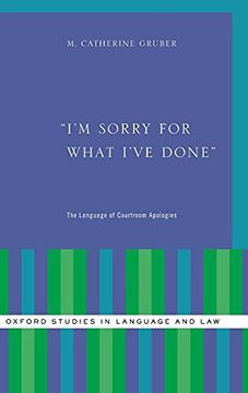 portada I'M Sorry for What I'Ve Done: The Language of Courtroom Apologies (Oxford Studies in Language and Law) (en Inglés)