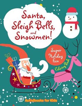 portada Santa, Sleigh Bells, and Snowmen! Super Holiday Fun Coloring Book (in English)