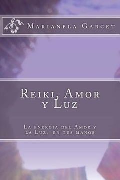 portada Reiki, Amor Y Luz: La Energia del Amor Y La Luz, En Tus Manos