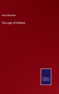 portada The Logic of Atheism (en Inglés)