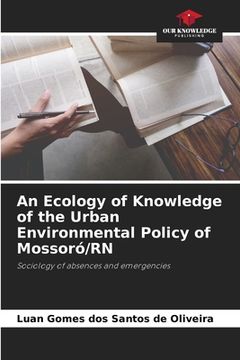 portada An Ecology of Knowledge of the Urban Environmental Policy of Mossoró/RN (en Inglés)