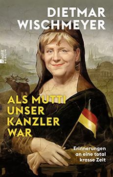 portada Als Mutti Unser Kanzler War: Erinnerungen an Eine Total Krasse Zeit (en Alemán)