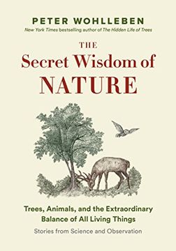 portada The Secret Wisdom of Nature: Trees, Animals, and the Extraordinary Balance of all Living Things --- Stories From Science and Observation (The Mysteries of Nature Trilogy) (in English)