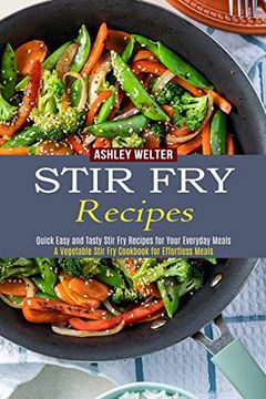 portada Stir fry Recipes: A Vegetable Stir fry Cookbook for Effortless Meals (Quick Easy and Tasty Stir fry Recipes for Your Everyday Meals) (en Inglés)