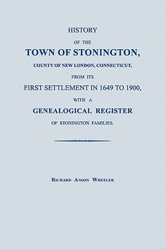 portada history of the town of stonington, county of new london, connecticut, from its first settlement in 1649 to 1900, with a genealogical register of stoni (en Inglés)