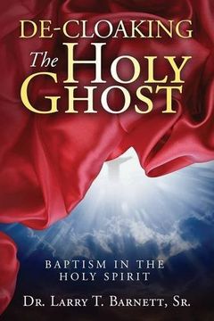 portada De-Cloaking The Holy Ghost: Baptism in the Holy Spirit