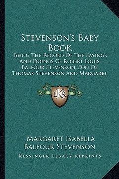 portada stevenson's baby book: being the record of the sayings and doings of robert louis balfour stevenson, son of thomas stevenson and margaret isa (en Inglés)
