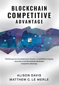 portada Blockchain Competitive Advantage: Whether you are an entrepreneur, investor, or established company, learn how to win the battle for blockchain compet (en Inglés)