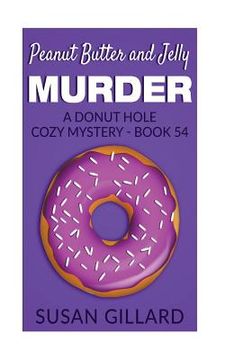 portada Peanut Butter and Jelly Murder: A Donut Hole Cozy Mystery - Book 54 