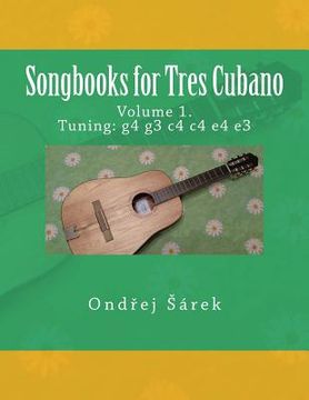 portada Songbooks for Tres Cubano: volume 1. Tuning: g4 g3 c4 c4 e4 e3 (en Inglés)