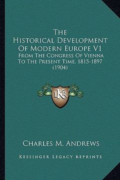 portada the historical development of modern europe v1: from the congress of vienna to the present time, 1815-1897 (1904) (in English)