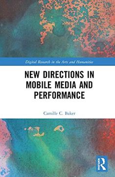 portada New Directions in Mobile Media and Performance (Digital Research in the Arts and Humanities) (en Inglés)