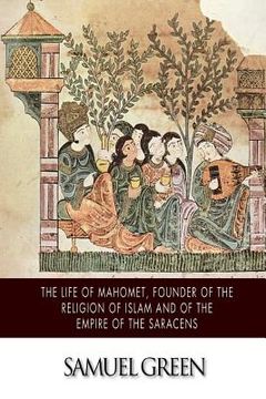 portada The Life of Mahomet, Founder of the Religion of Islam and of the Empire of the Saracens