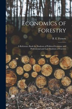 portada Economics of Forestry [microform]: a Reference Book for Students of Political Economy and Professional and Law Students of Forestry (en Inglés)